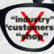 Based Upon a Reader’s Comment We Asked if You Found Terms Like “Industry,” “Shop” and “Customers” Inappropriate