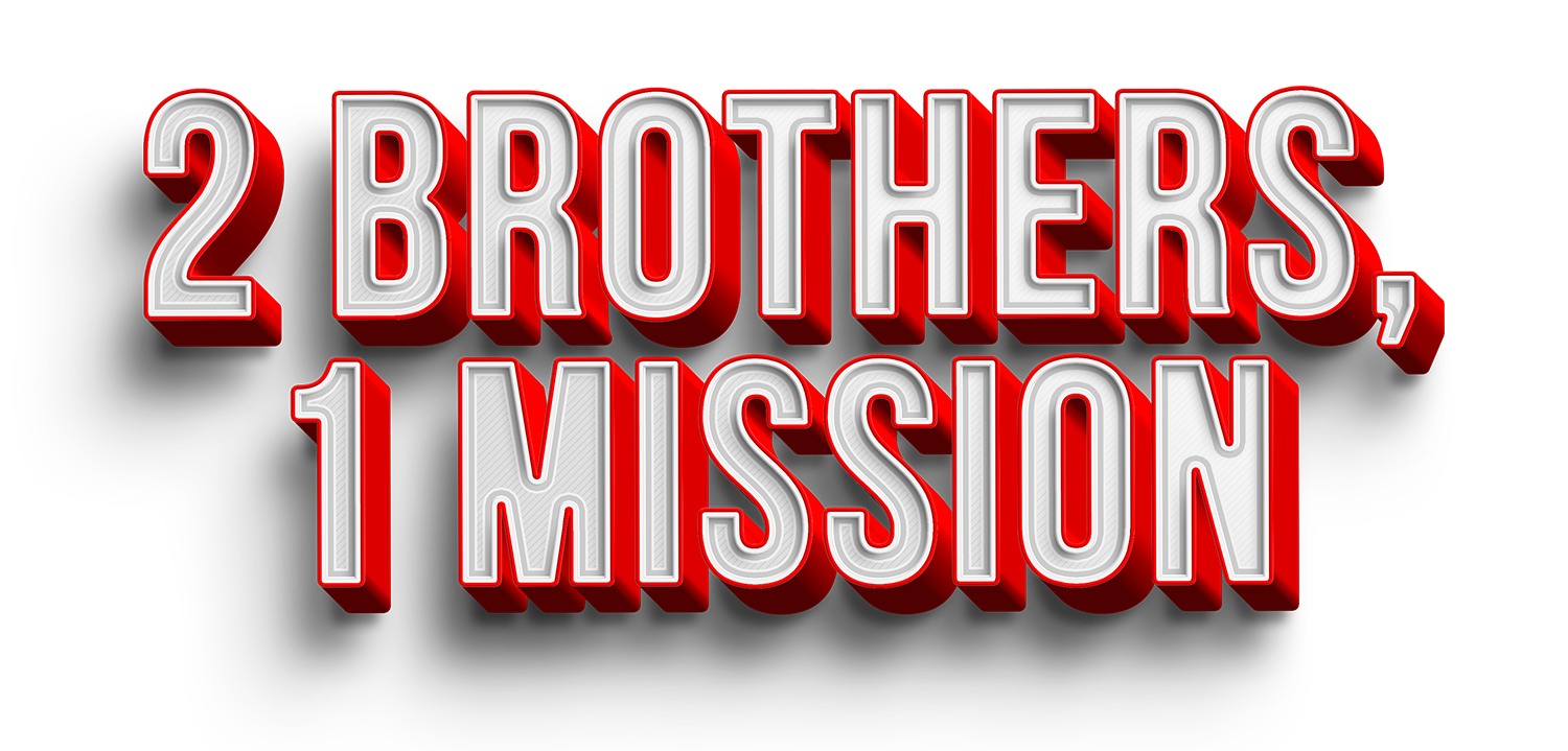 2 Brothers, 1 Mission