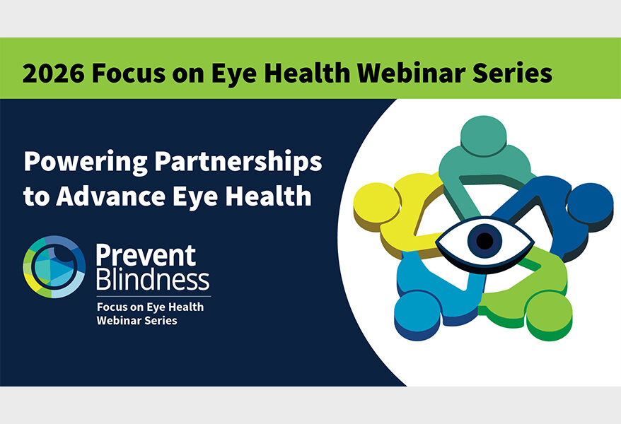Prevent Blindness Launches 2026 Focus on Eye Health Webinar Series “Powering Partnerships” in May
